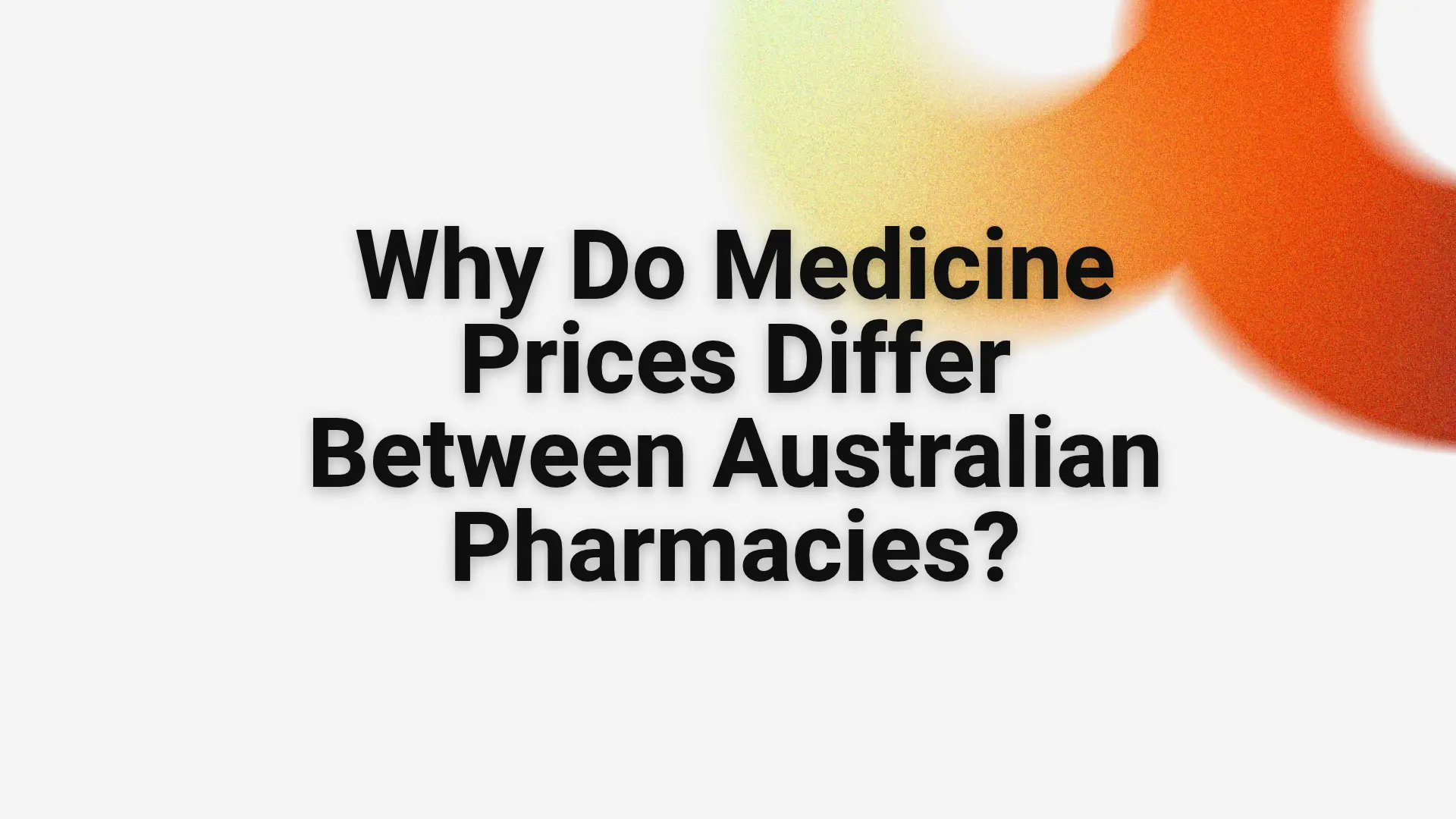 Why Do Medicine Prices Differ Between Australian Pharmacies?